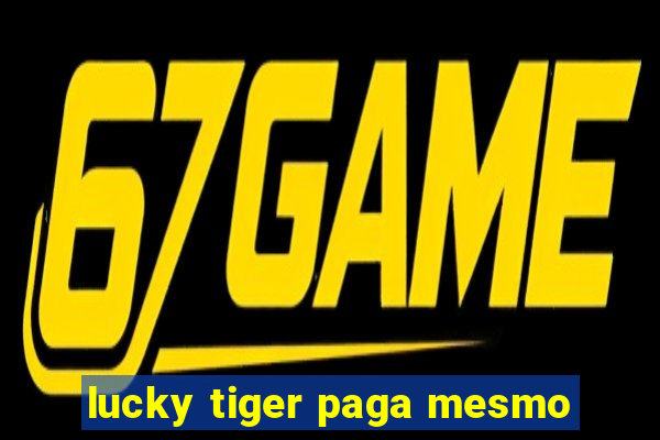 lucky tiger paga mesmo